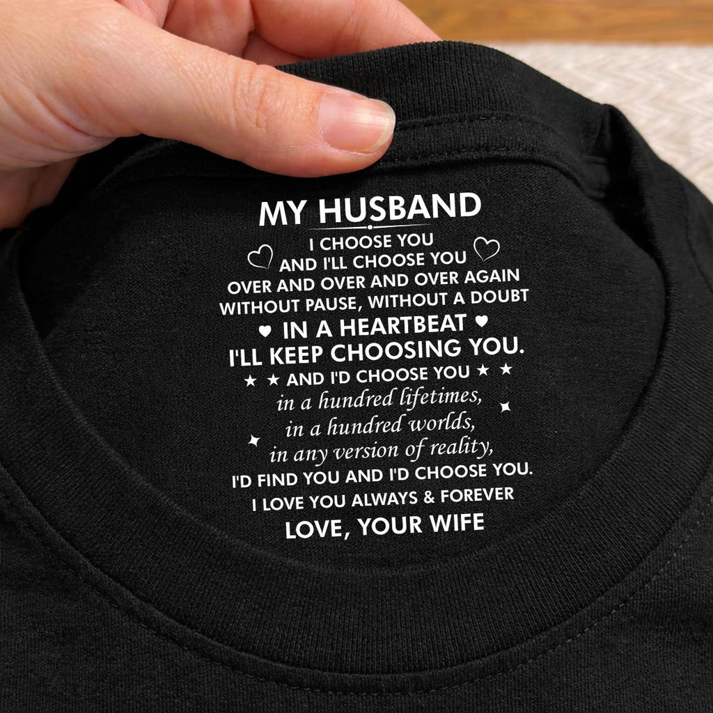 Custom Christmas Anniversary Keepsake Gifts For Husband • I Choose You - Personalized Inside Neck Print T-Shirt
