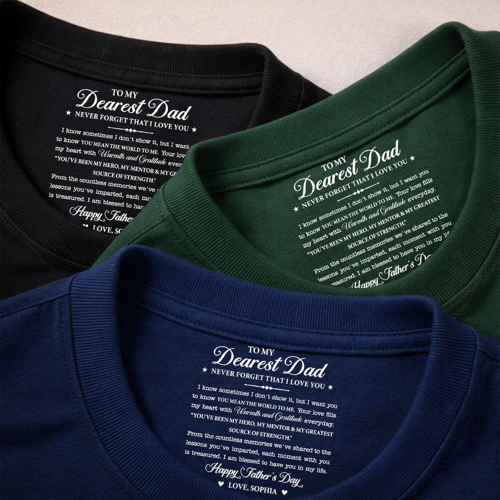 Custom Father's Day, Special Gift for Dad & Grandpa • To My Dearest Dad - Personalized Inside Neck Print T-Shirt