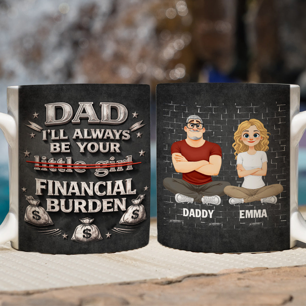 Custom Father's Day, Special Gift for Dad & Grandpa • Your Financial Burden - Personalized 3D Effect Mug