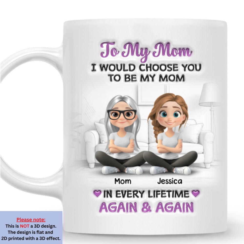 Custom Mother's Day Gift for Mom & Grandma • Choose You Being My Mom For All Time - Personalized 3D Effect Mug