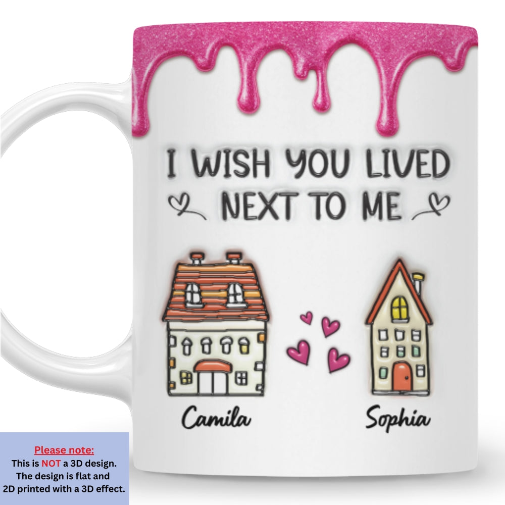 Custom Anniversary Keepsake Gifts For Couple • Lived Next To Me - Personalized 3D Inflated Effect Mug