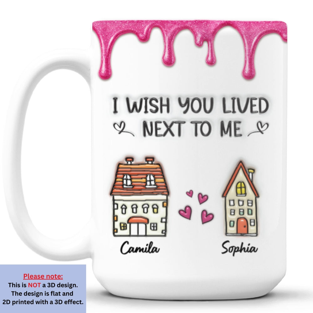 Custom Anniversary Keepsake Gifts For Couple • Lived Next To Me - Personalized 3D Inflated Effect Mug