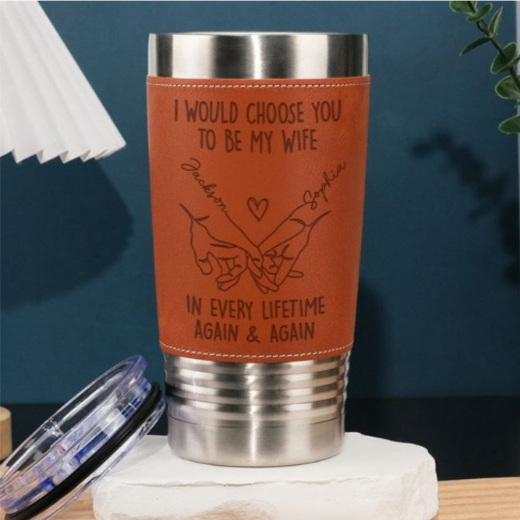 Custom Christmas Anniversary Gifts For Wife • Choose You To Be My Wife Forever - Personalized Engraved Leather Tumbler