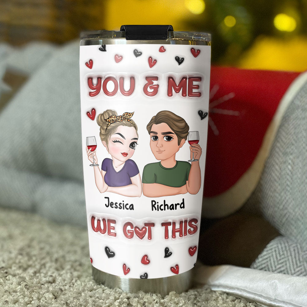 I Got You - Personalized 3D Inflated Effect Tumbler