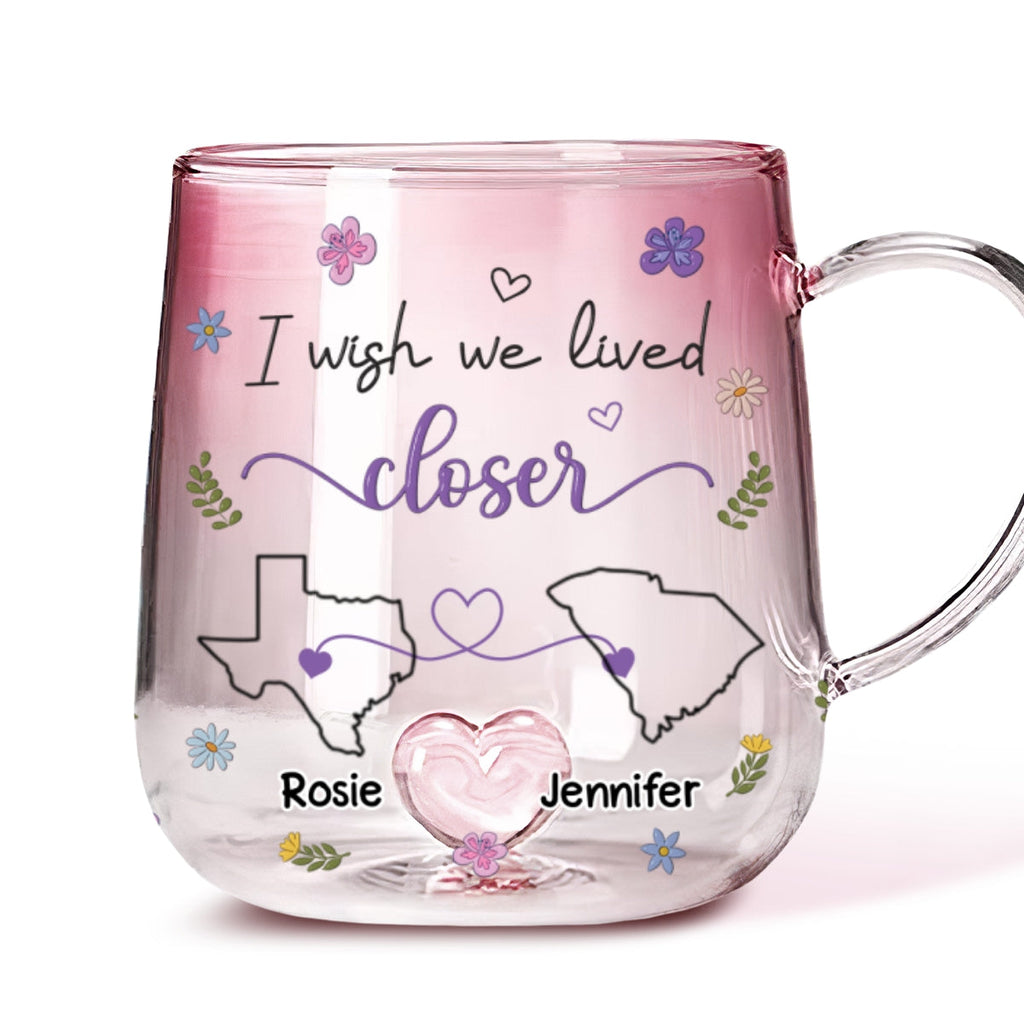 Custom Best Friend, Christmas & Birthday Friendship Keepsake Gift • I Wish We Lived Closer Flowers Version - Personalized Pink Gradient Glass Mug