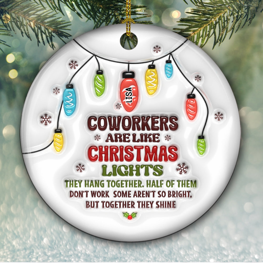 Custom Coworker Christmas Ornament, Team Appreciation Gift •  Coworkers Are Like Christmas Lights - Personalized 3D Inflated Effect Ceramic Ornament
