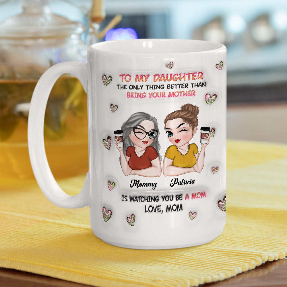 Custom Mother's Day Gift for Daughter • Watching You Be A Mom Daughter - Personalized 3D Inflated Effect Mug