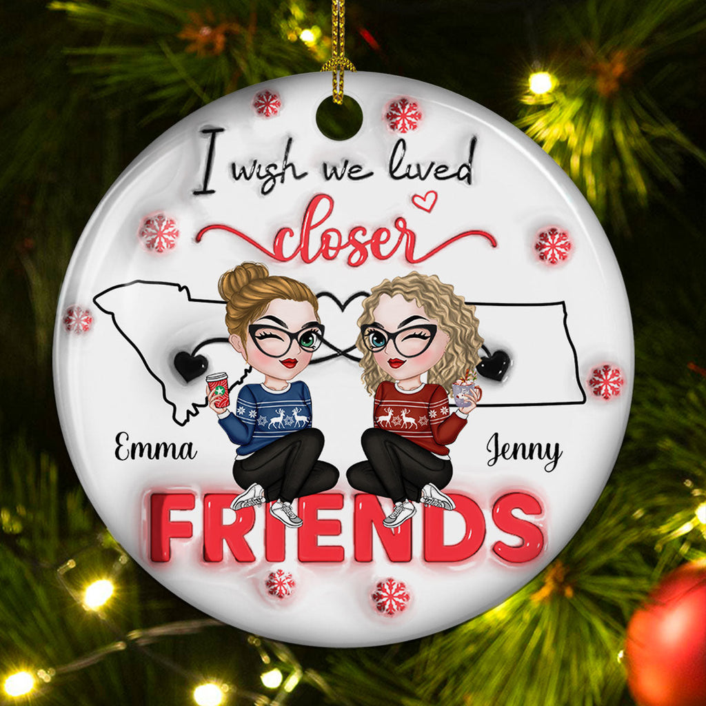 Custom Friendship Christmas Ornament, Best Friend Gift •  I Wish You Lived Next Door - Personalized 3D Inflated Effect Ceramic Ornament