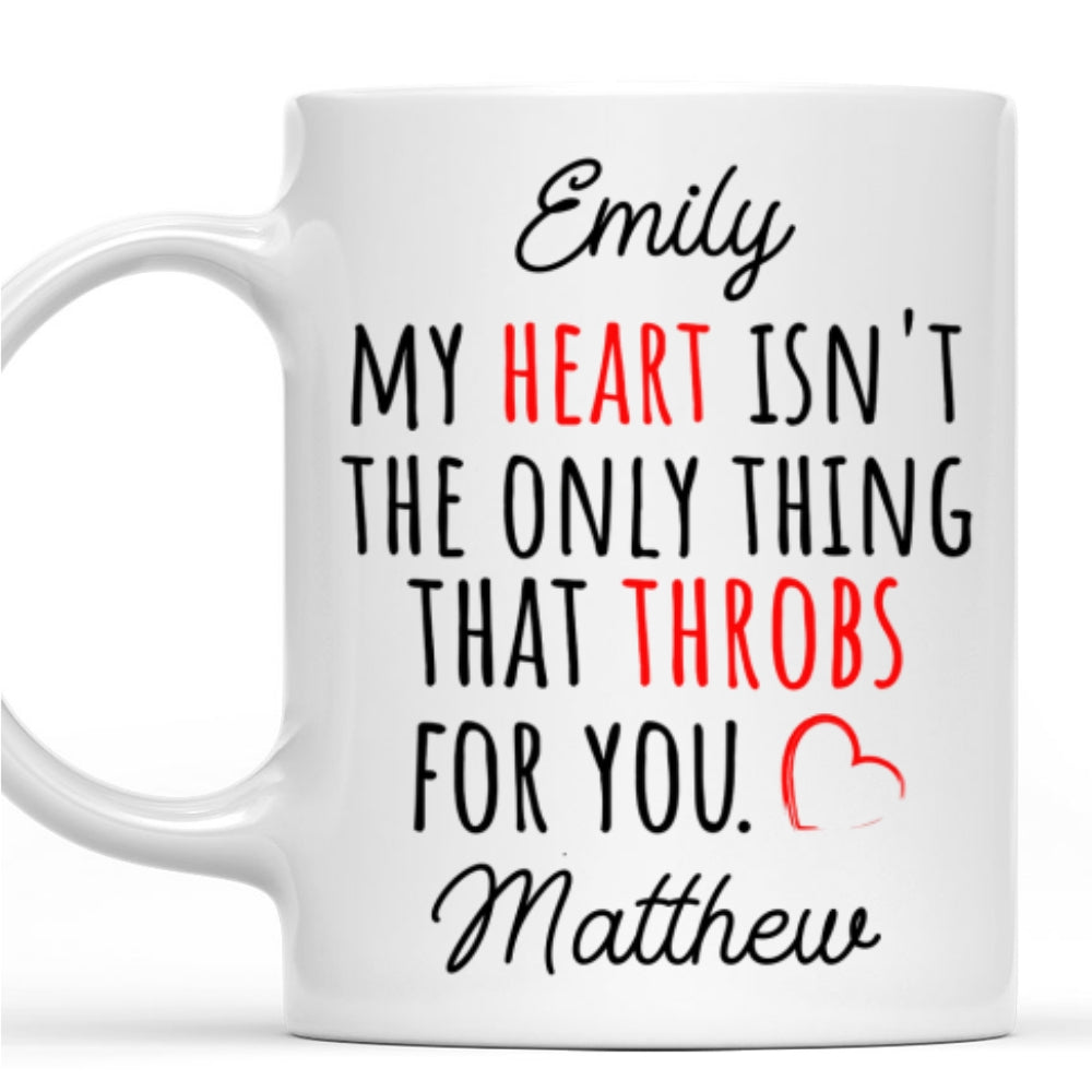 Custom Anniversary Keepsake Gifts For Couple • My Heart Is Not The Only Thing That Throbs For You - Personalized Coffee Mug