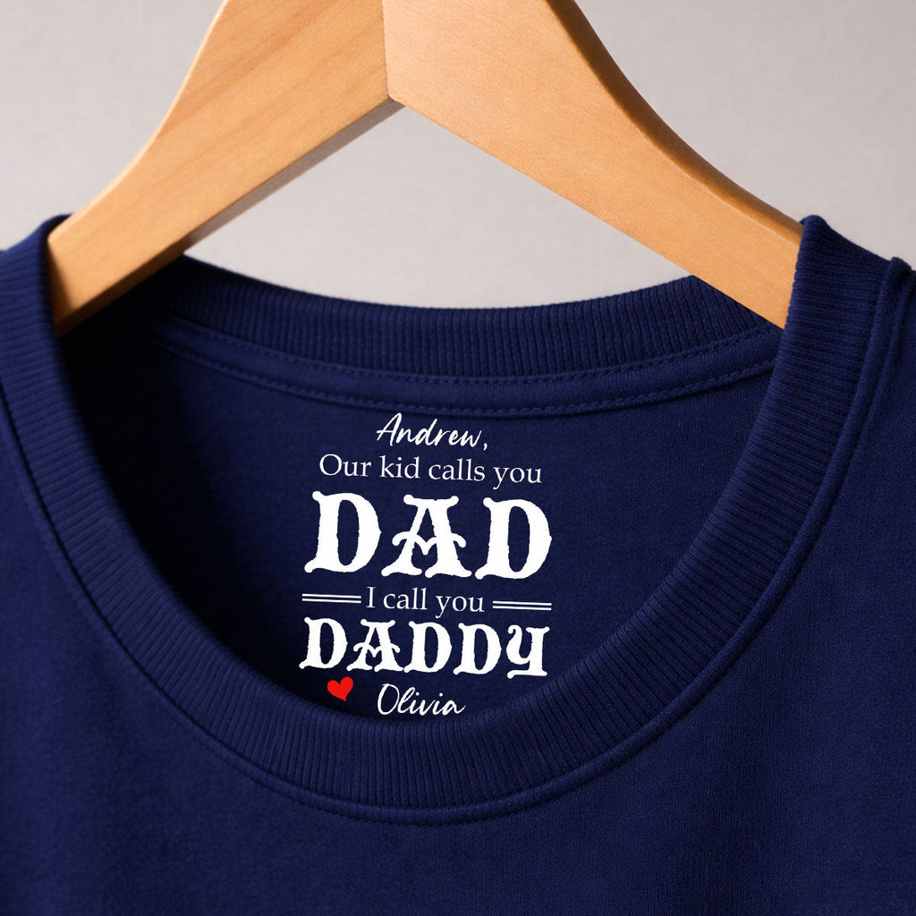 Custom Father's Day, Special Gift for Dad & Grandpa • We Call You Daddy - Personalized Inside Neck Print T-Shirt