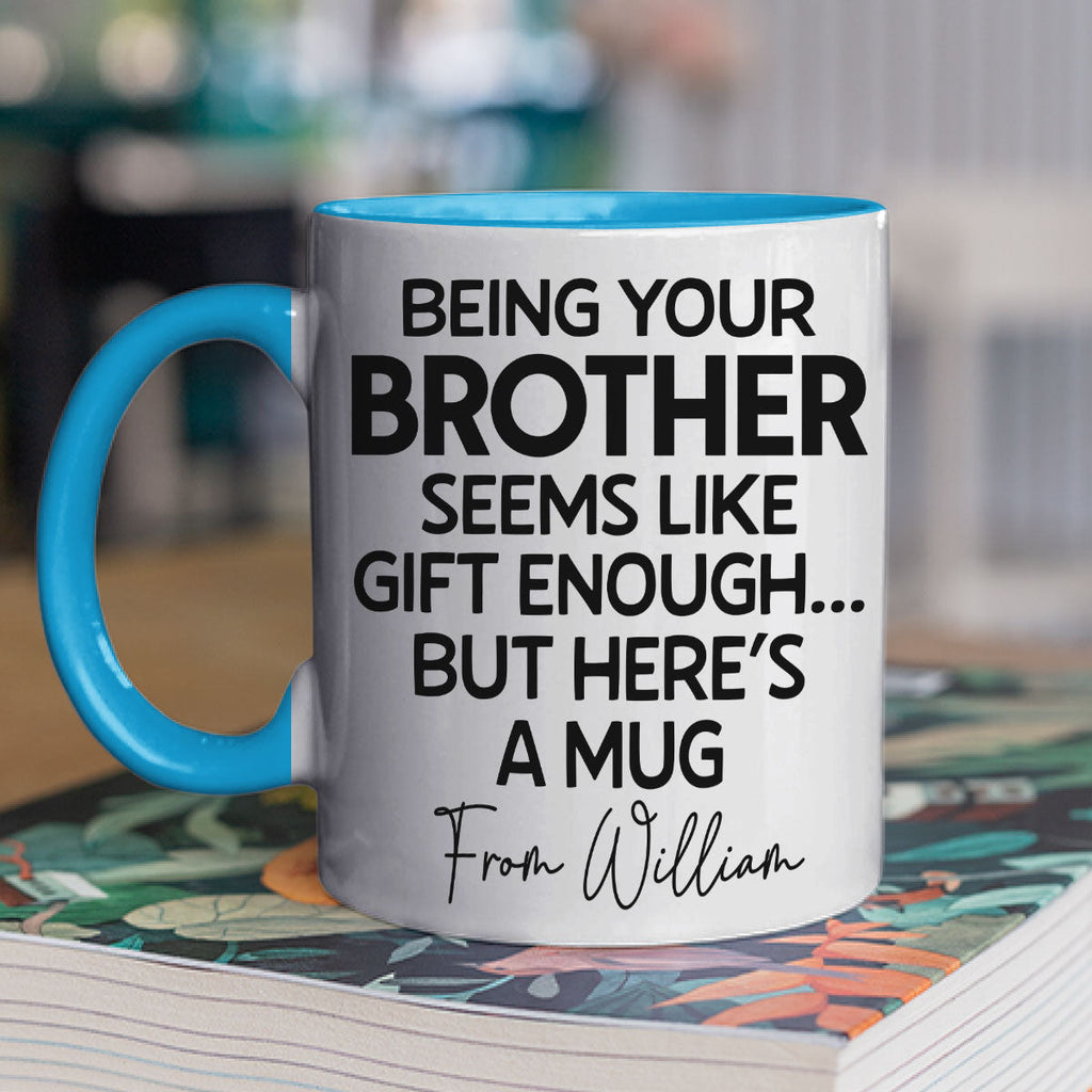 Custom Christmas & Birthday Gift for Brother & Sister • Being Your Brother Is Enough - Personalized Accent Mug