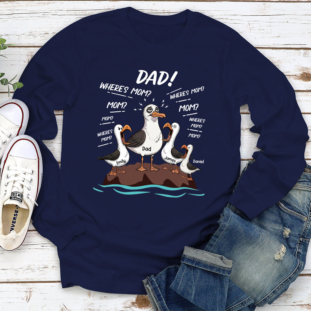 Custom Father's Day, Special Gift for Dad & Grandpa • Dad Where Is Mom - Personalized Shirt