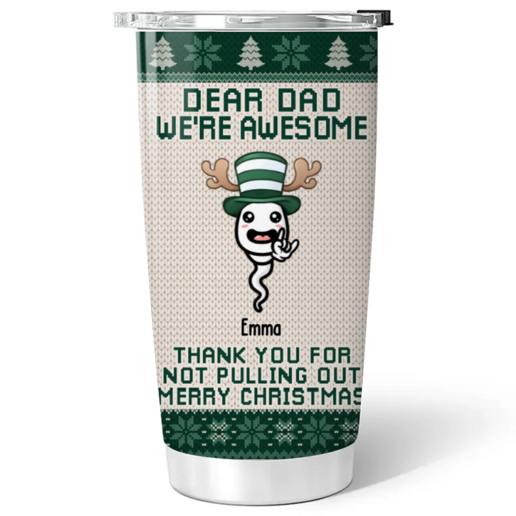 Custom Christmas Birthday Gifts For Dad • Thank You For Not Pulling Out - Personalized Tumbler