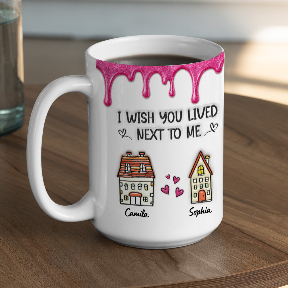 Custom Anniversary Keepsake Gifts For Couple • Lived Next To Me - Personalized 3D Inflated Effect Mug