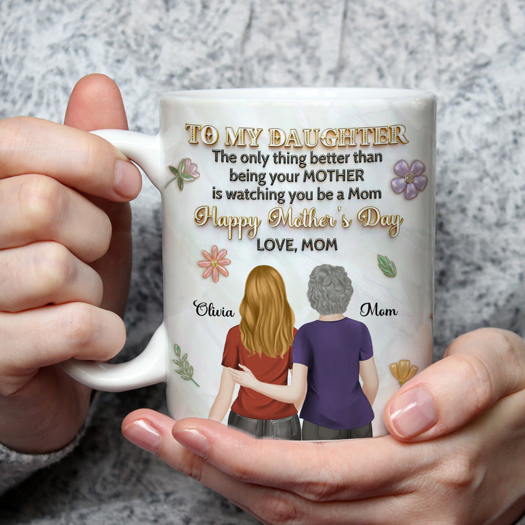 Custom Mother's Day Gift for Daughter • The Only Thing Better - Personalized 3D Effect Mug