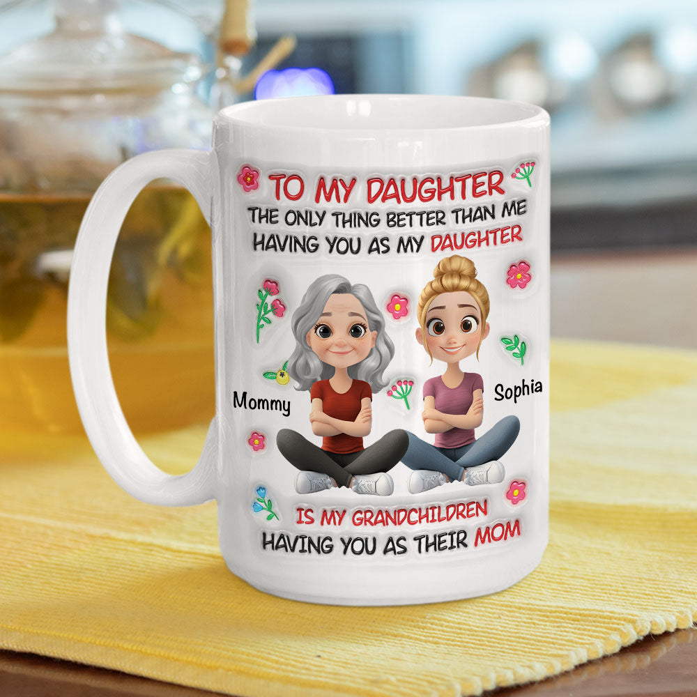 Custom Mother's Day Gift for Daughter • Grandchild Having You As Their Mom - Personalized 3D Inflated Effect Mug
