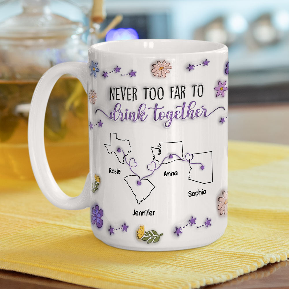 Custom Best Friend, Christmas & Birthday Friendship Keepsake Gift • Never Too Far To Drink Together - Personalized 3D Inflated Effect Mug