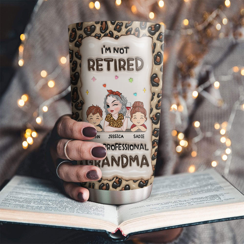 Custom Christmas Birthday Gifts For Grandma • Im Not Retired Im A Professional Grandma - Personalized 3D Inflated Effect Tumbler