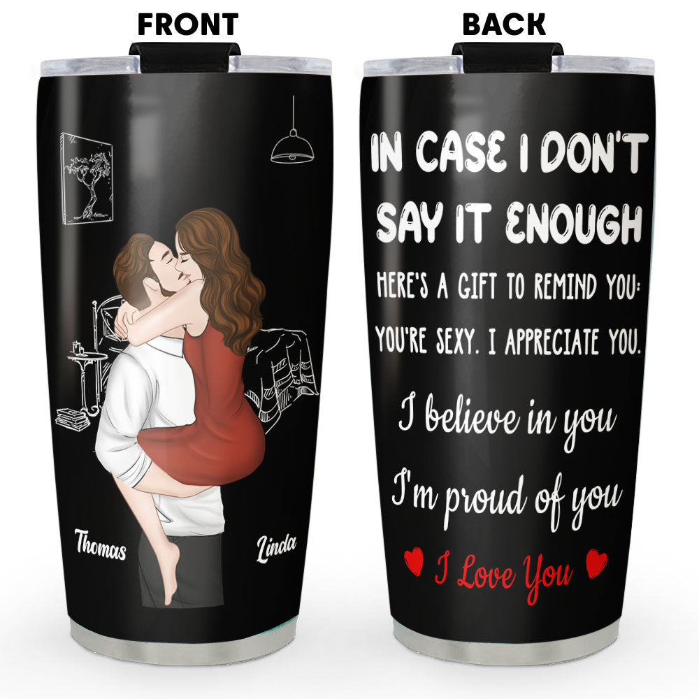 In Case I Do Not Say It Enough - Personalized Tumbler