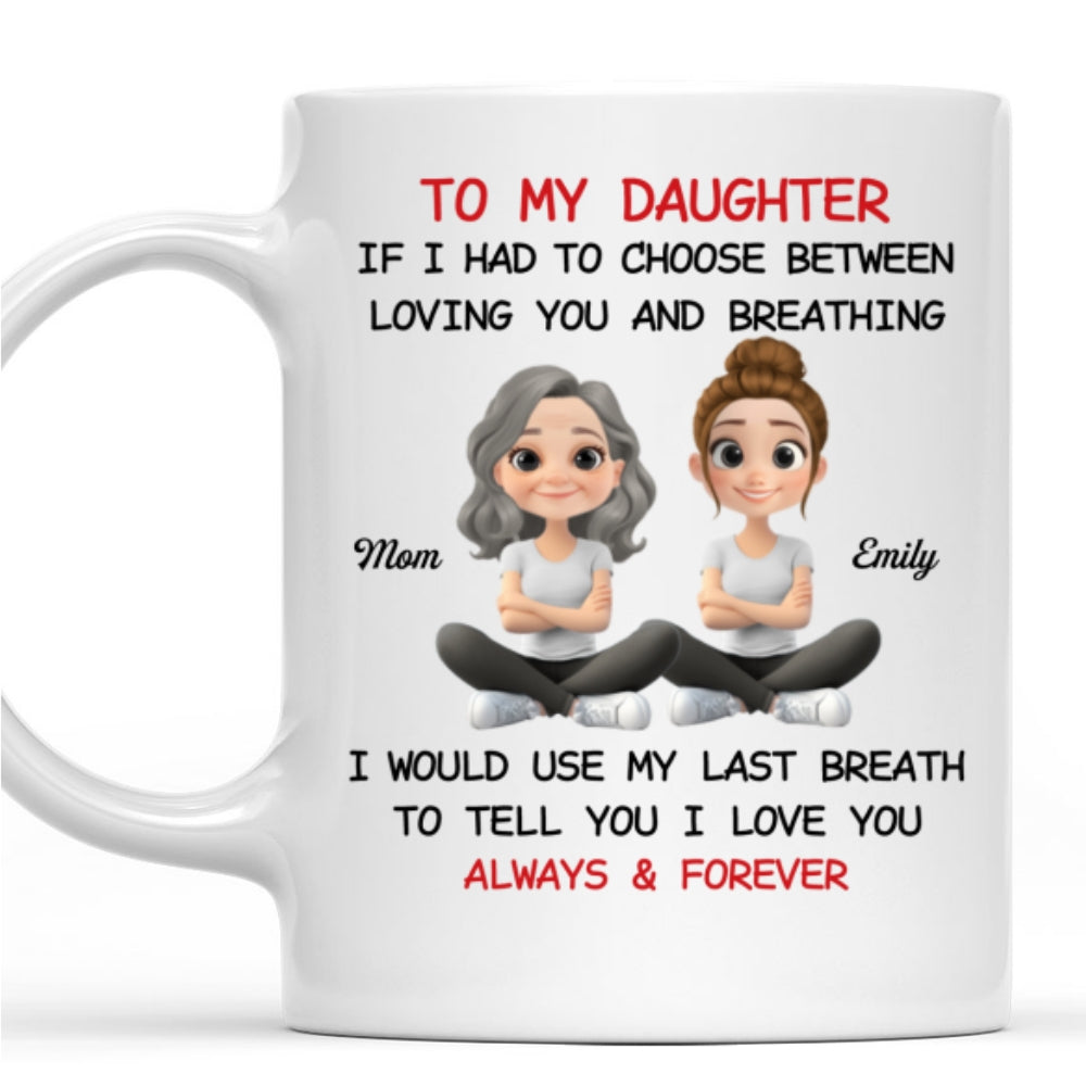 Custom Christmas & Birthday Gift for Daughter • Using My Last Breath To Tell You I Love You - Personalized Mug