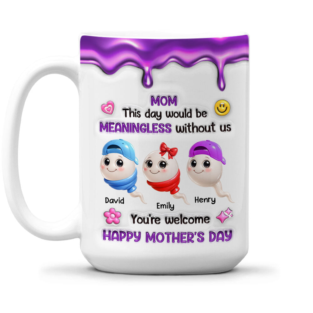 Custom Mother's Day Gift for Mom & Grandma • Meaningless Day Without Me - Personalized 3D Inflated Effect Mug