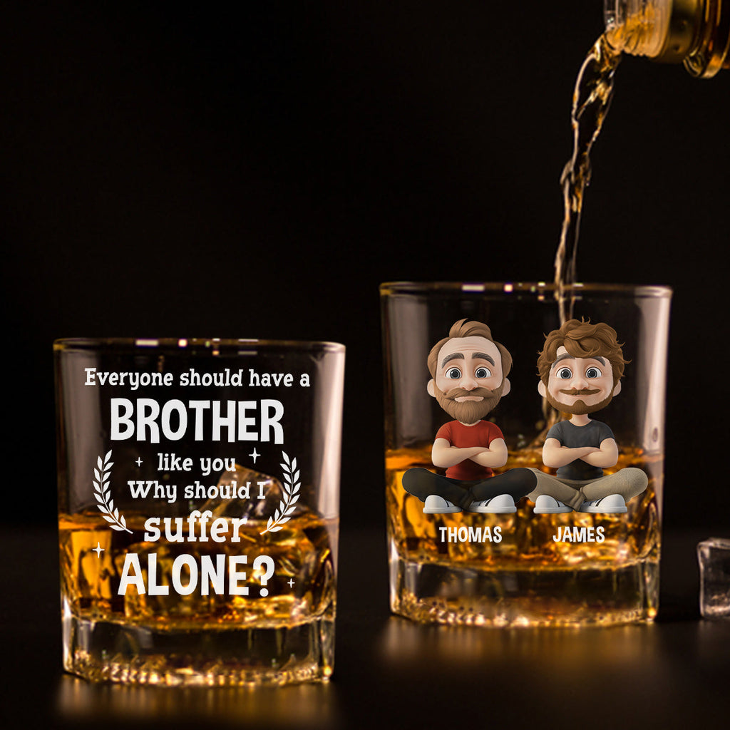 Custom Christmas Birthday Drinkware Gifts for Brother • Why Should I Suffer - Personalized Whiskey Glass