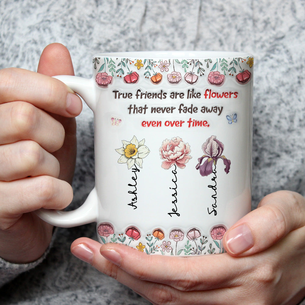 Custom Name & Birth Flower Birthday, Christmas Gift for Best Friend • Our Bond Will Never Fade - Personalized 3D Inflated Effect Mug