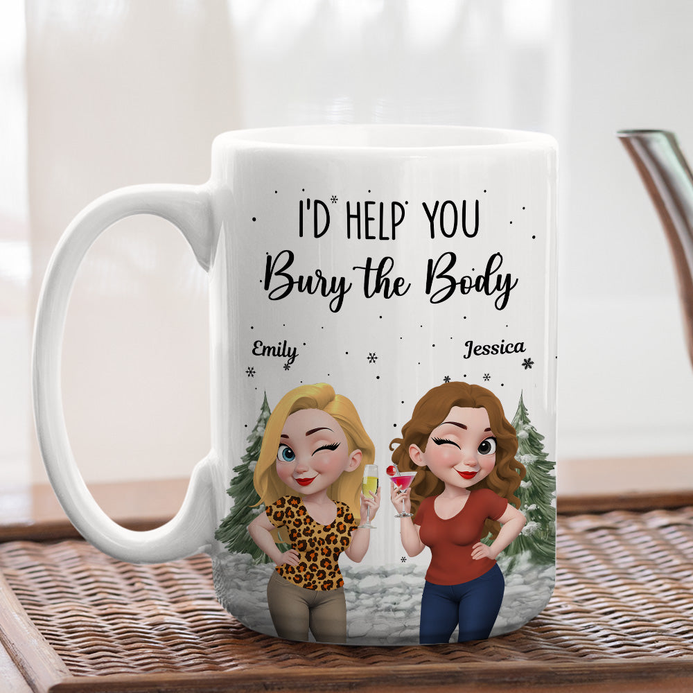 Custom Best Friend, Christmas & Birthday Friendship Keepsake Gift • Yes I Would Help You - Personalized Coffee Mug
