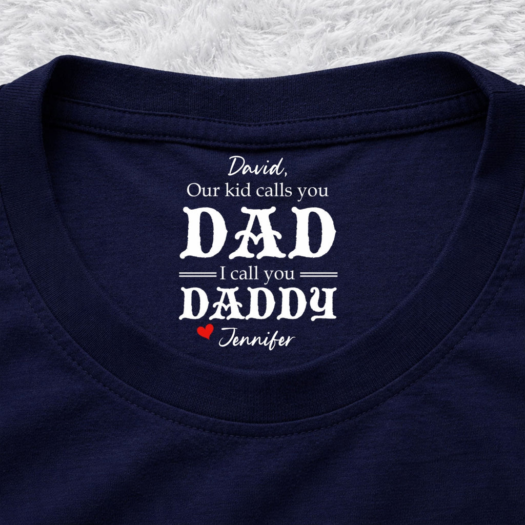 Custom Father's Day, Special Gift for Dad & Grandpa • We Call You Daddy - Personalized Inside Neck Print T-Shirt