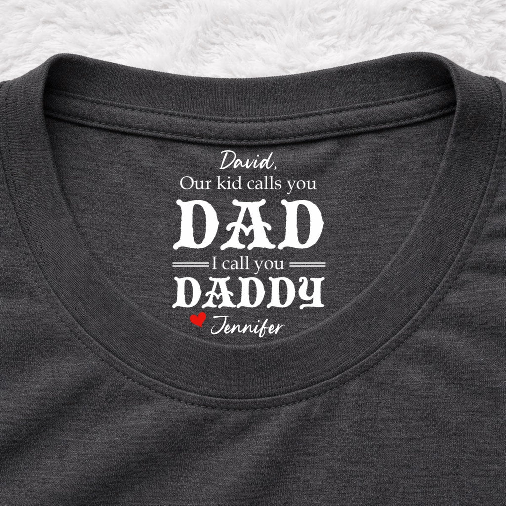 Custom Father's Day, Special Gift for Dad & Grandpa • We Call You Daddy - Personalized Inside Neck Print T-Shirt