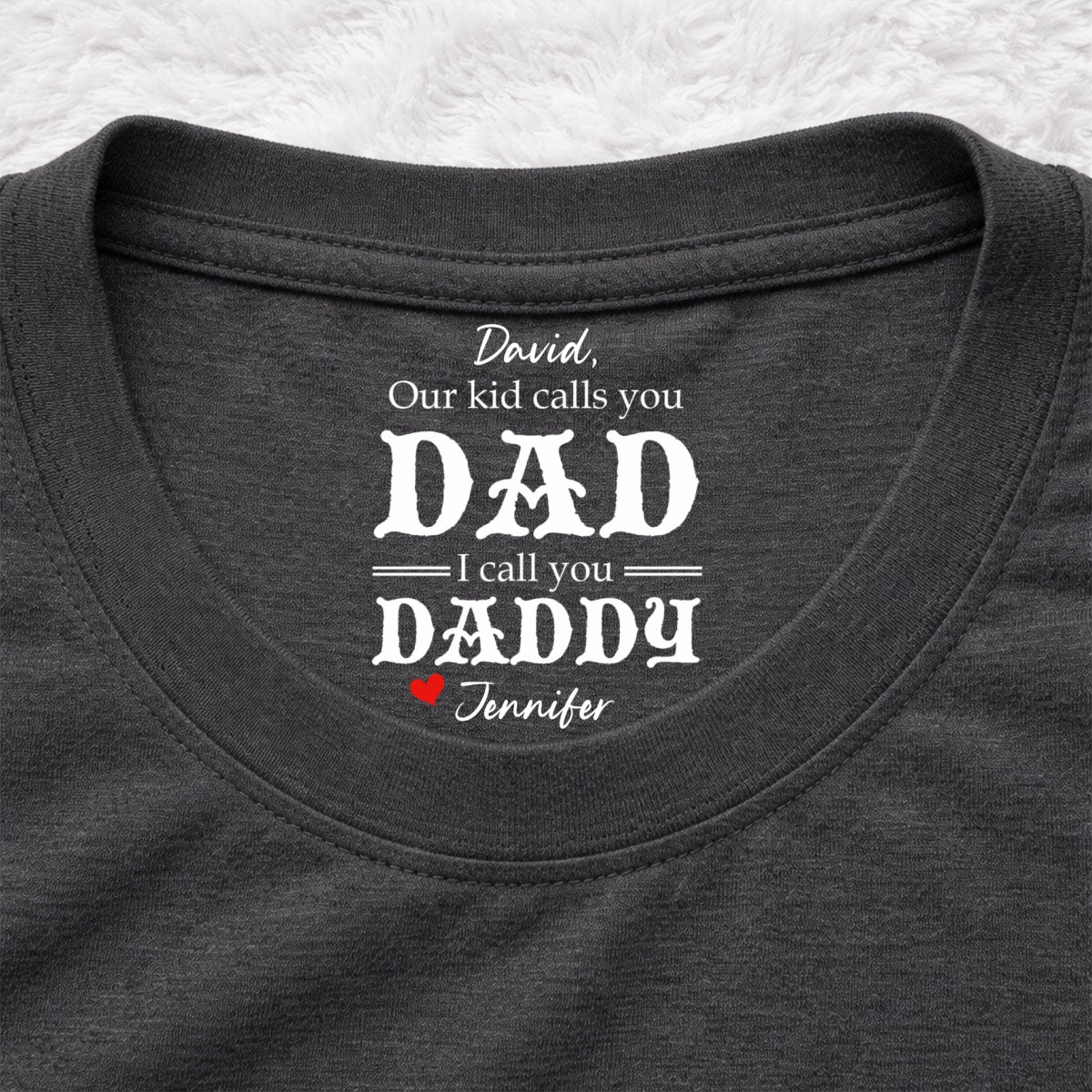 Custom Father's Day, Special Gift for Dad & Grandpa • We Call You Daddy - Personalized Inside Neck Print T-Shirt