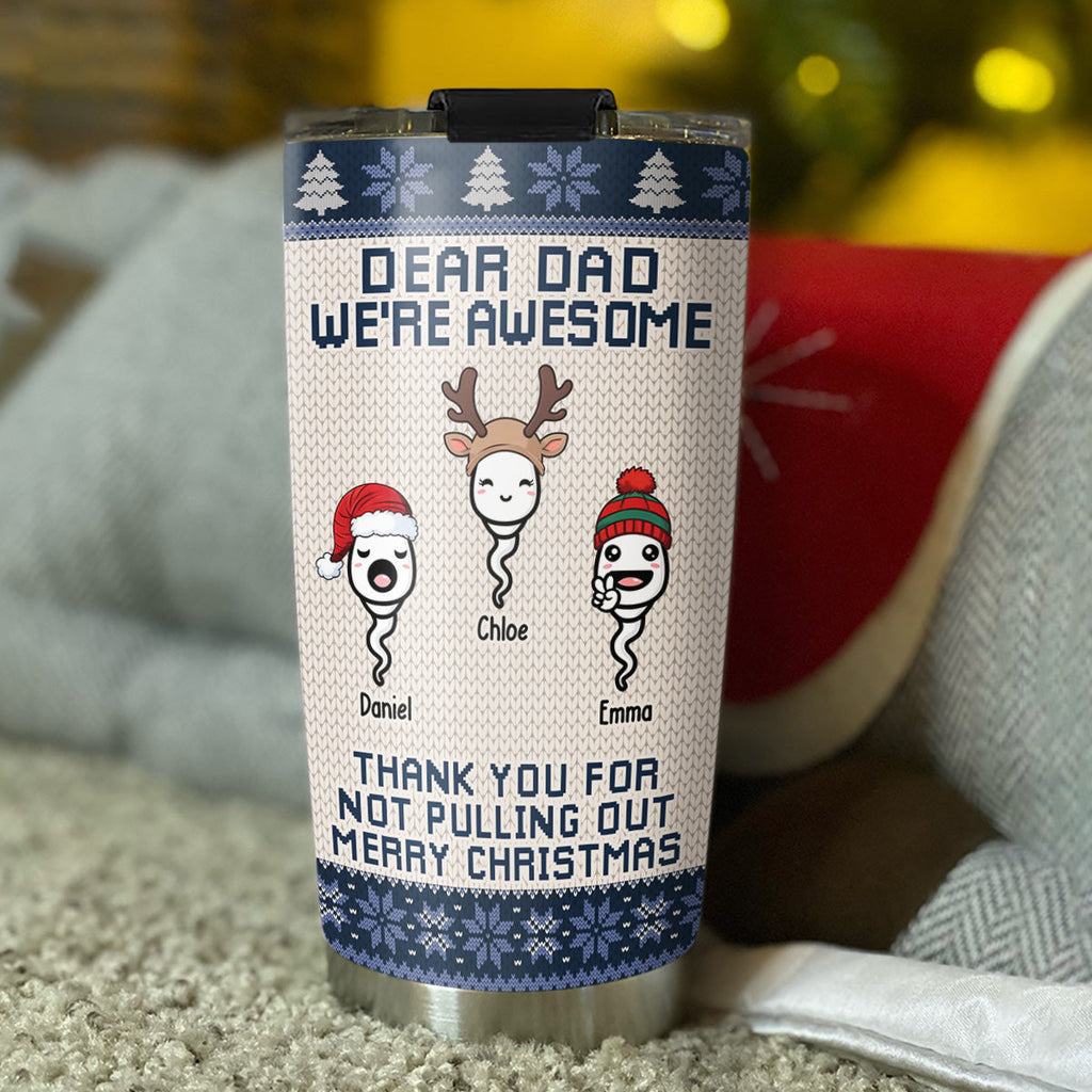 Custom Christmas Birthday Gifts For Dad • Thank You For Not Pulling Out - Personalized Tumbler