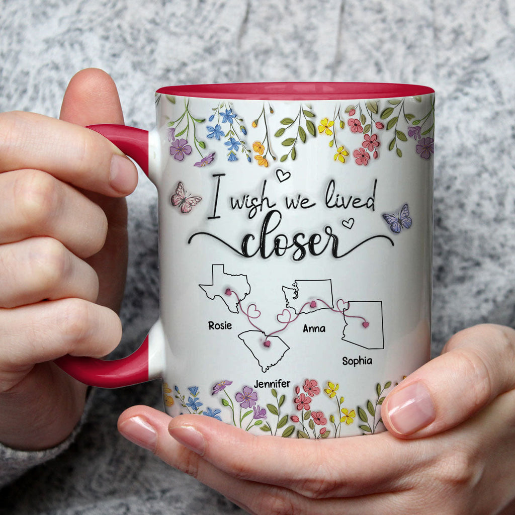 Custom Best Friend, Christmas & Birthday Friendship Keepsake Gift • I Wish We Lived Closer Floral Version - Personalized 3D Inflated Effect Accent Mug