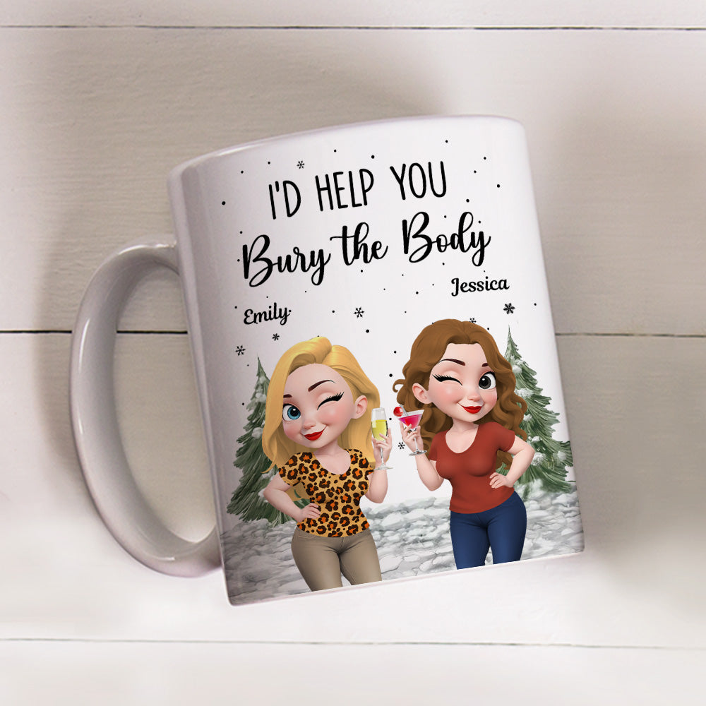 Custom Best Friend, Christmas & Birthday Friendship Keepsake Gift • Yes I Would Help You - Personalized Coffee Mug