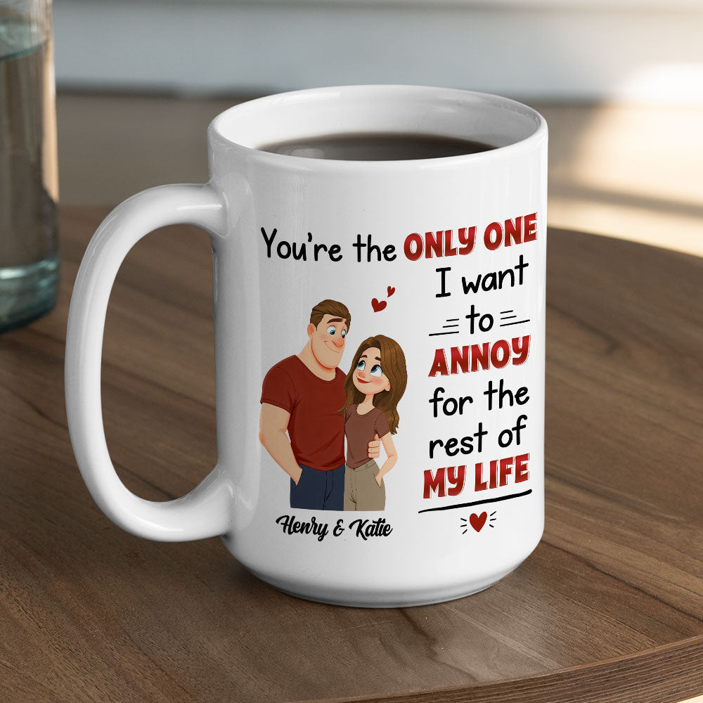 Custom Anniversary Keepsake Gifts For Couple • The Only One I Want To Annoy - Personalized Coffee Mug