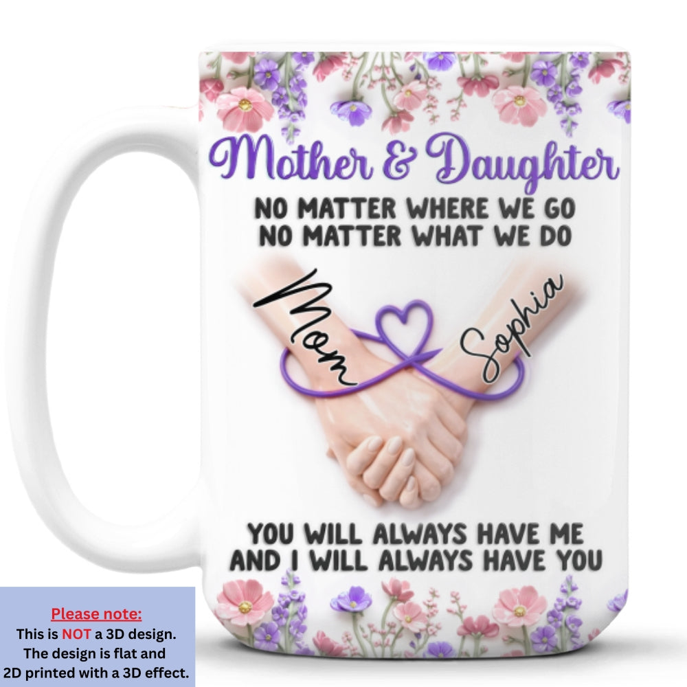 Custom Mother's Day Gift for Daughter • We Always Have Each Other - Personalized 3D Inflated Effect Mug