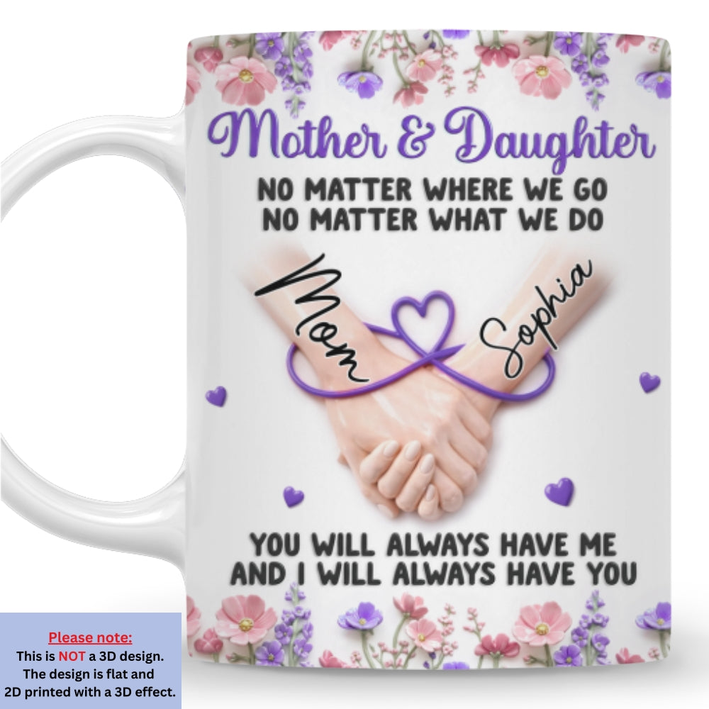Custom Mother's Day Gift for Daughter • We Always Have Each Other - Personalized 3D Inflated Effect Mug