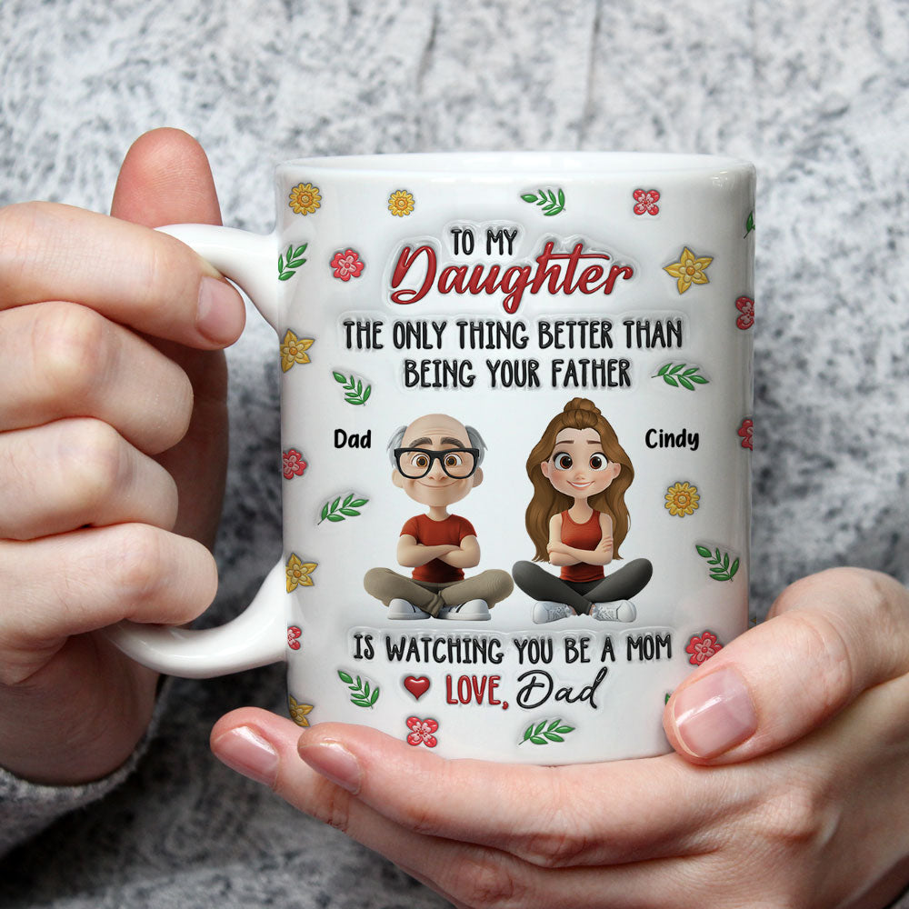 Custom Mother's Day Gift for Daughter • Proud To Be Your Dad - Personalized 3D Inflated Effect Mug