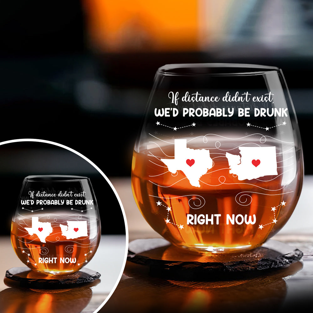We Would Probably Be Drunk Now - Personalized Wine Glass
