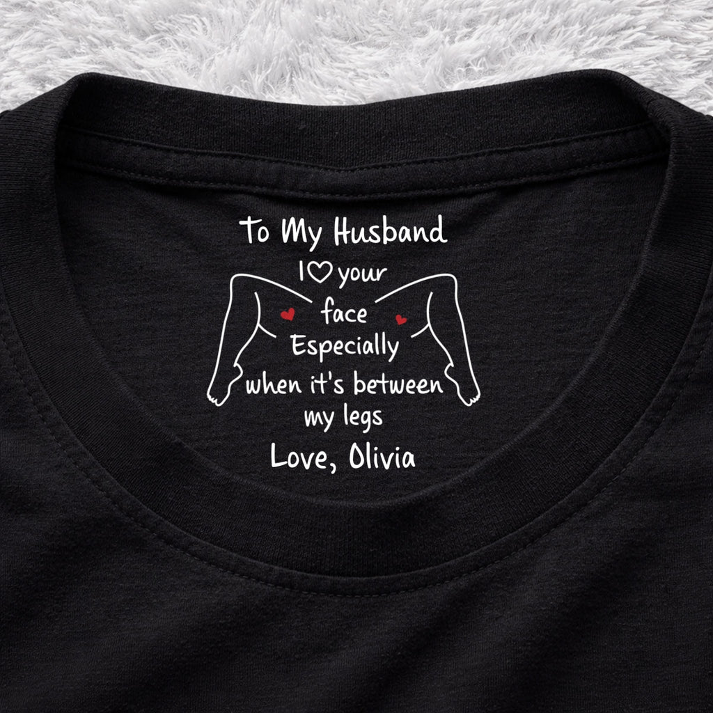 Custom Christmas Anniversary Keepsake Gifts For Husband • I Love Your Face - Personalized Inside Neck Print T-shirt