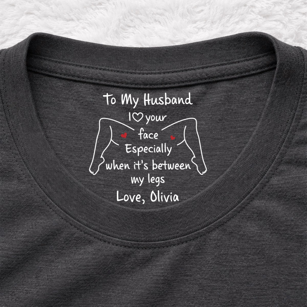 Custom Christmas Anniversary Keepsake Gifts For Husband • I Love Your Face - Personalized Inside Neck Print T-shirt