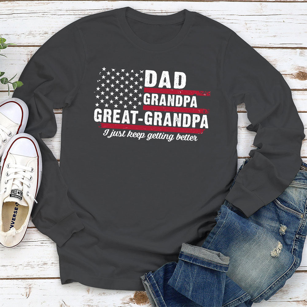 Custom Father's Day, Special Gift for Dad & Grandpa • The Better I Keep Getting - Personalized Shirt