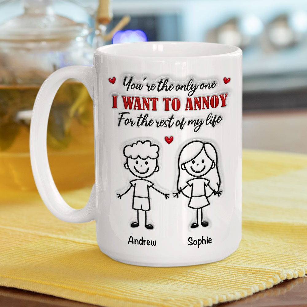 Custom Anniversary Keepsake Gifts For Couple • The Only Person I Want To Annoy - Personalized 3D Inflated Effect Coffee Mug