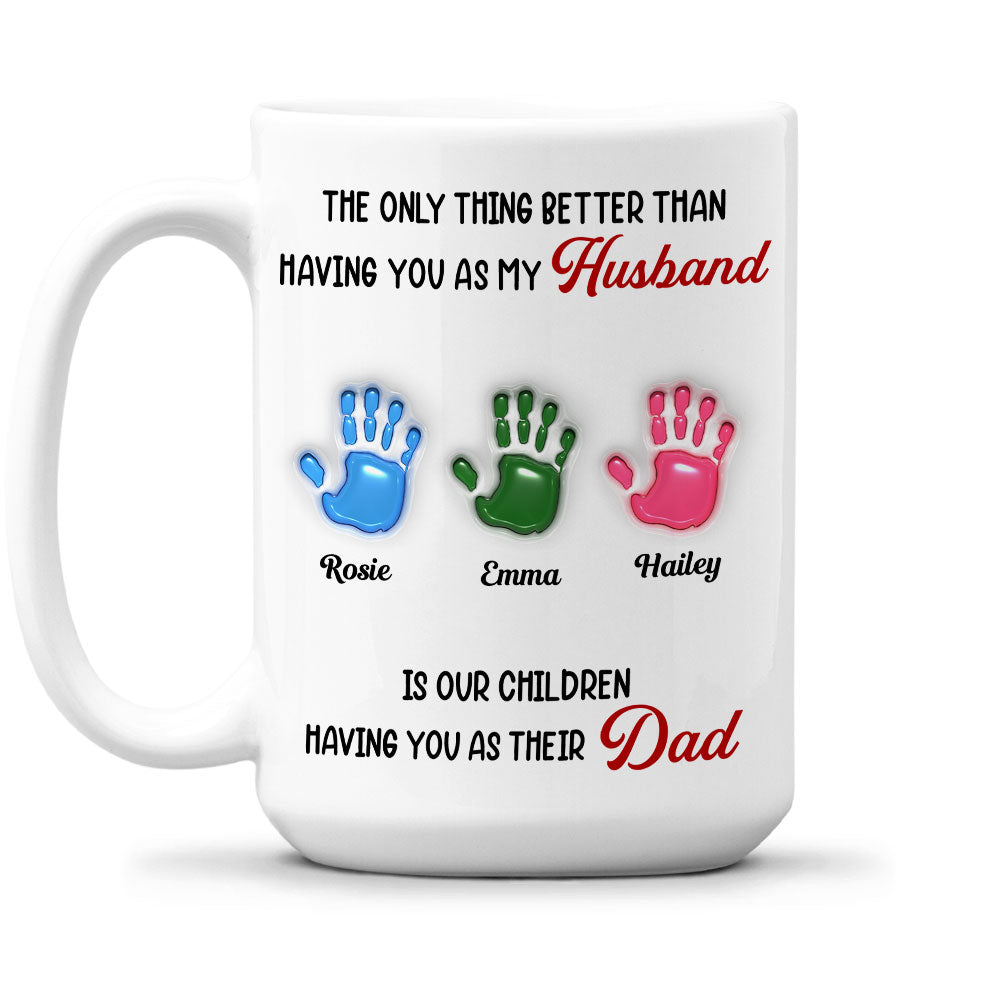 Custom Father's Day, Special Gift for Dad & Grandpa • Having You As My Husband - Personalized 3D Inflated Effect Mug