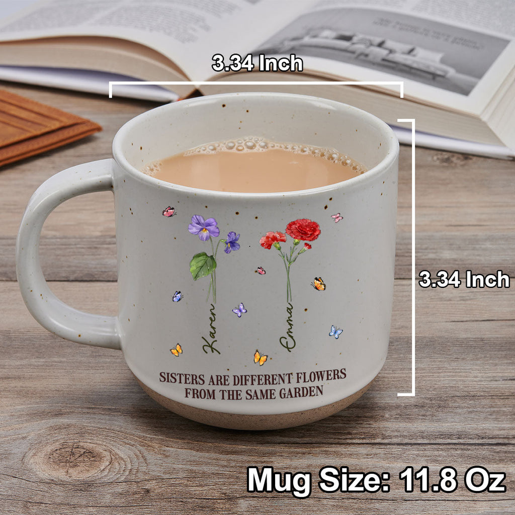 Custom Name & Birth Flower Birthday, Christmas Gift for Best Friend • Sisters Are Different Flowers From The Same Garden Ver 2 - Personalized Pottery Mug
