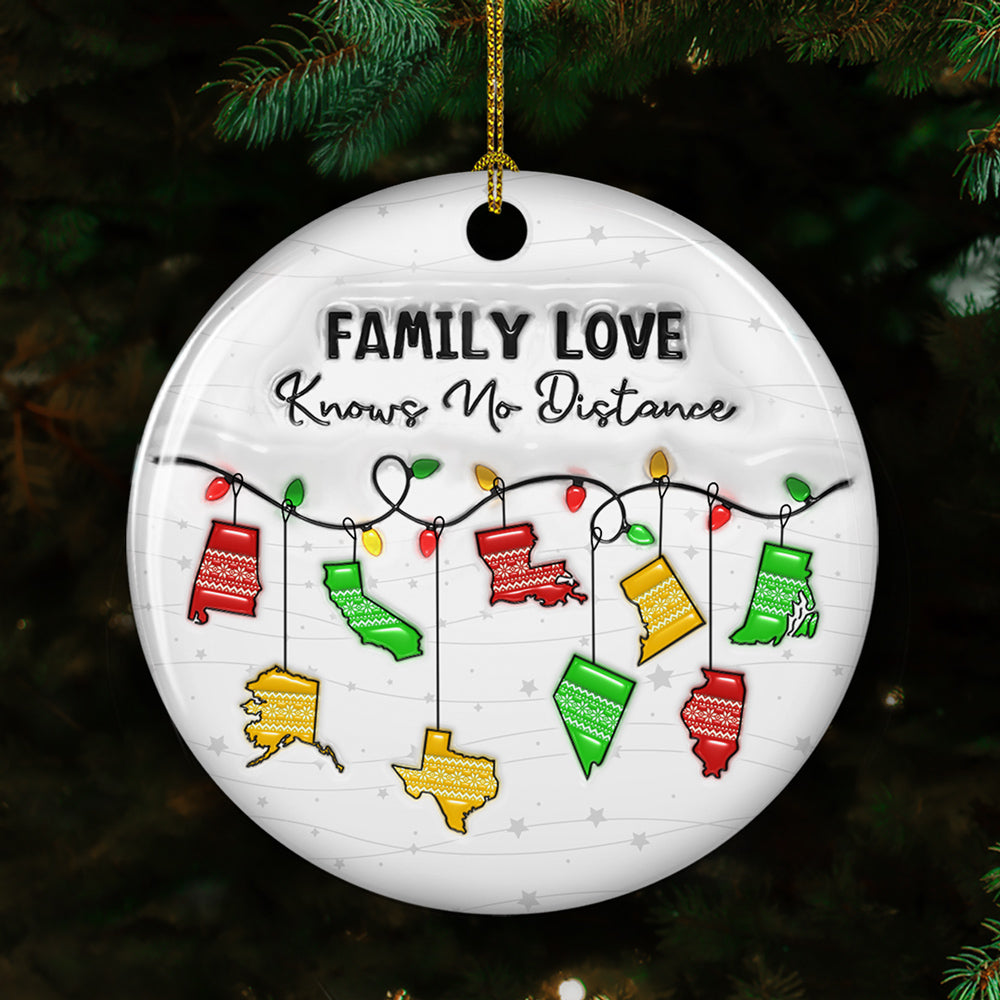 Custom Family Christmas Ornament for Long Distance Families •  Family Love Knows No Distance More States Version - Personalized 3D Inflated Effect Ceramic Ornament