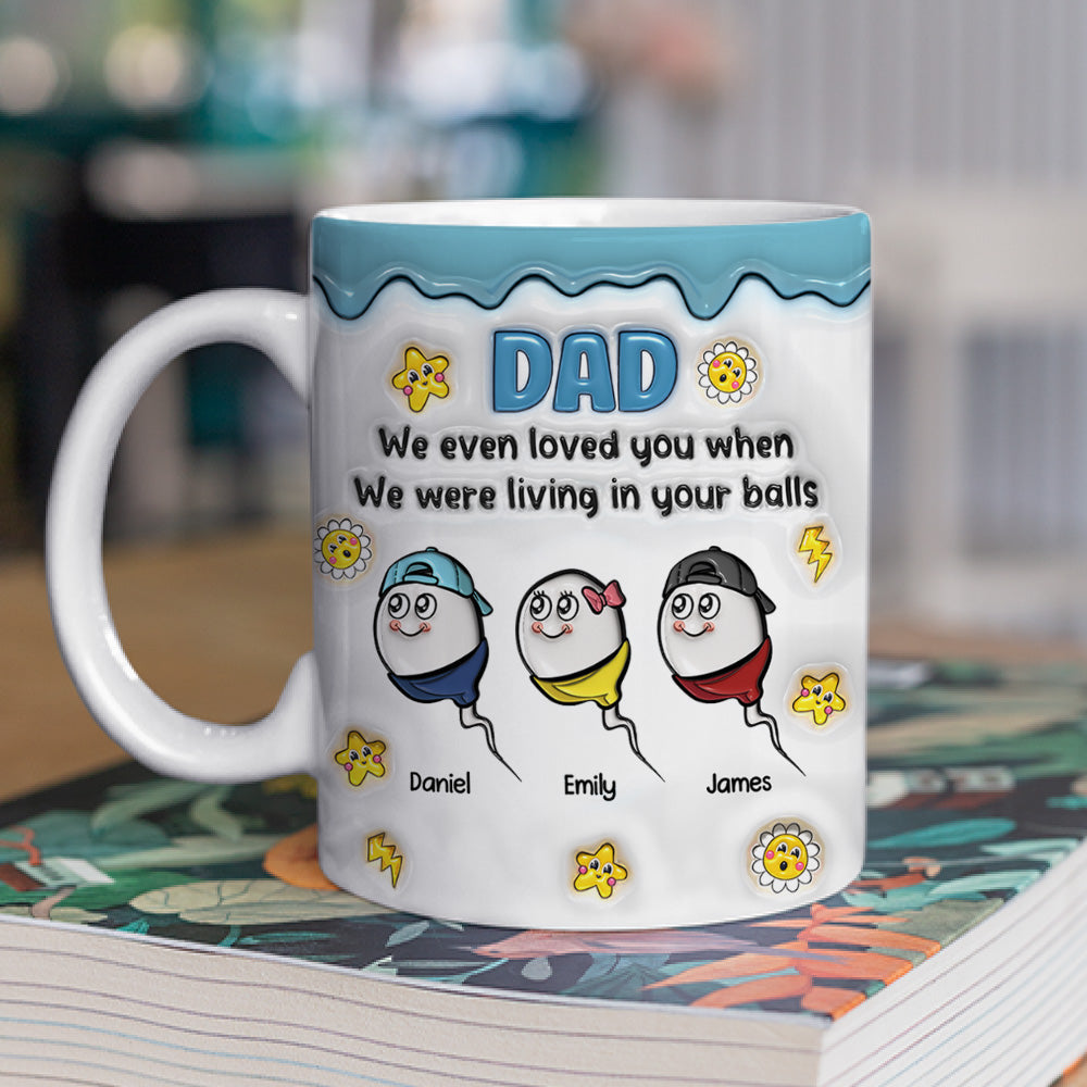 Custom Father's Day, Special Gift for Dad & Grandpa • Loved You From Your Balls - Personalized 3D Inflated Effect Mug