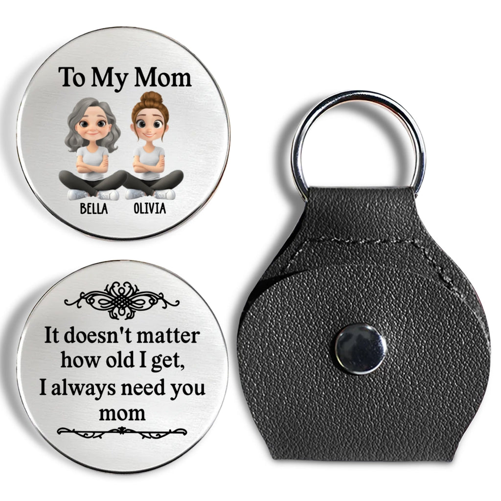 Custom Mom Coin Keychain, Mother's Day Birthday Keepsake • Always Need You Mom - Personalized Pocket Hug