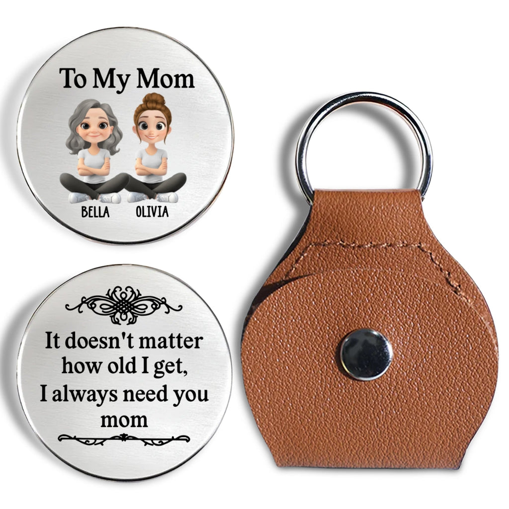 Custom Mom Coin Keychain, Mother's Day Birthday Keepsake • Always Need You Mom - Personalized Pocket Hug