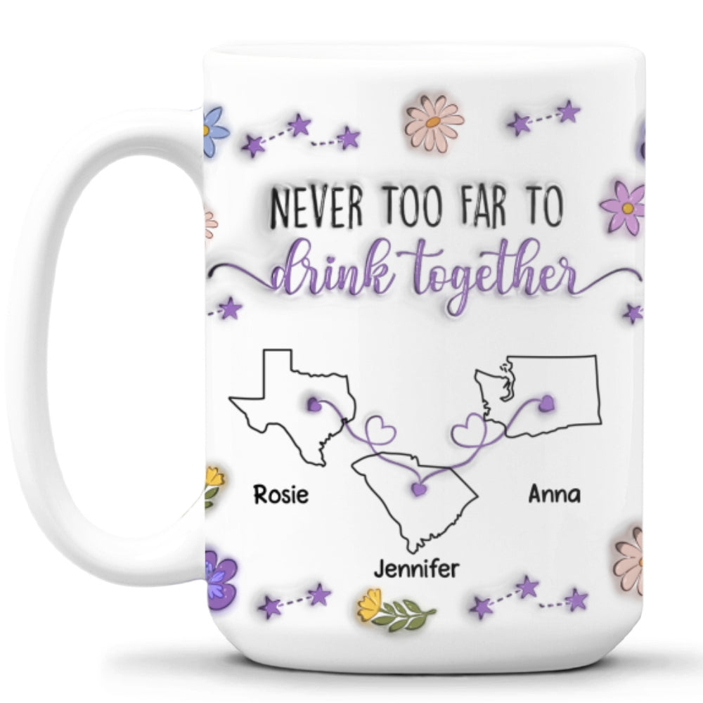 Custom Best Friend, Christmas & Birthday Friendship Keepsake Gift • Never Too Far To Drink Together - Personalized 3D Inflated Effect Mug